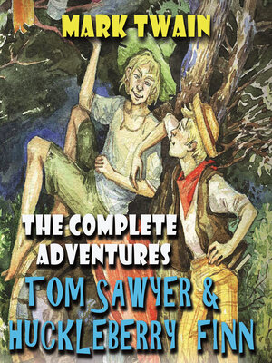cover image of The Complete Adventures Tom Sawyer & Huckleberry Finn